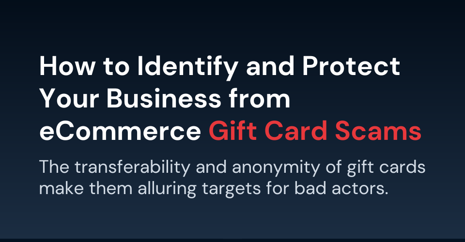 How to Identify and Protect your business from ecommerce gift card scams
