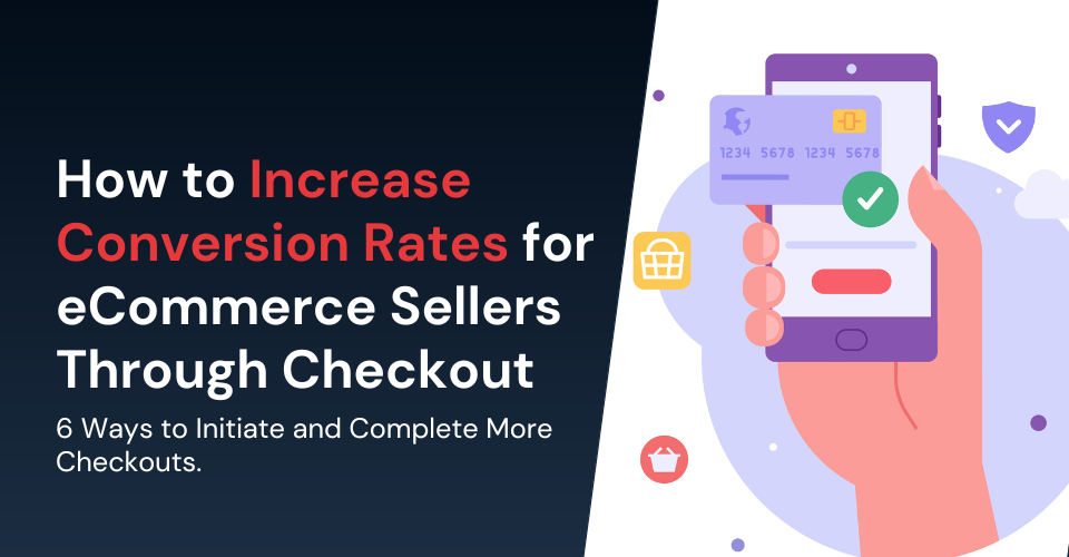 How to increase conversion rates for ecommernce sellers through checkout