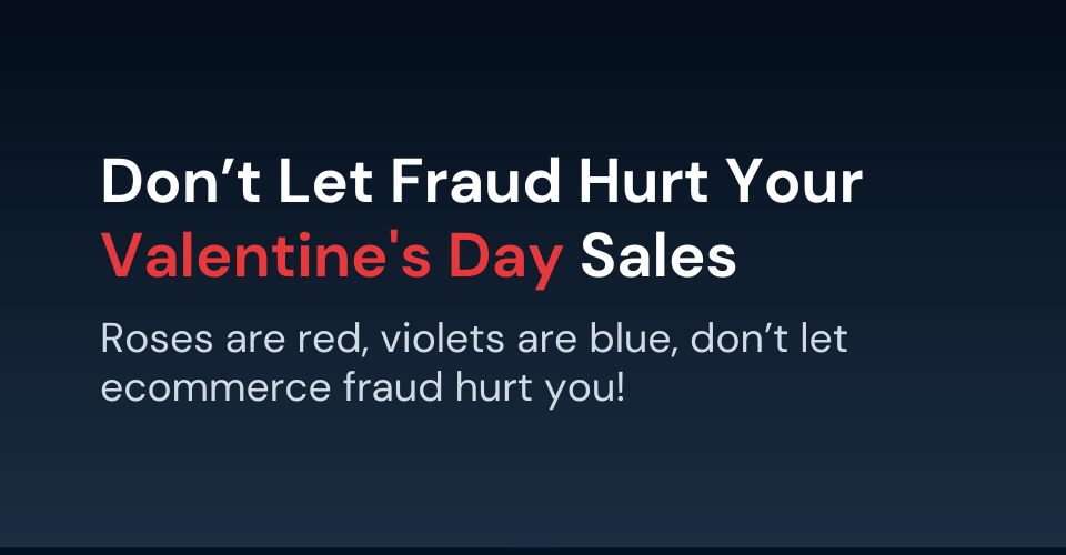 Don't Let Fraud Hurt Your Valentine's Day Sales